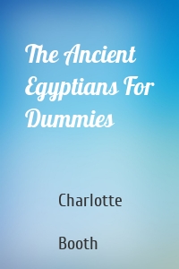The Ancient Egyptians For Dummies