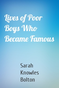 Lives of Poor Boys Who Became Famous