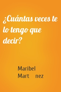 ¿Cuántas veces te lo tengo que decir?