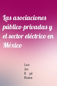 Las asociaciones público-privadas y el sector eléctrico en México