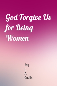 God Forgive Us for Being Women