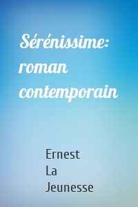 Sérénissime: roman contemporain