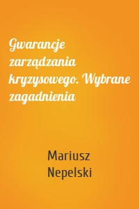 Gwarancje zarządzania kryzysowego. Wybrane zagadnienia