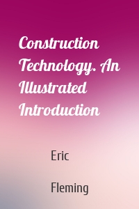 Construction Technology. An Illustrated Introduction