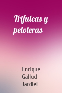 Trifulcas y peloteras