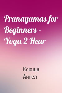 Pranayamas for Beginners - Yoga 2 Hear