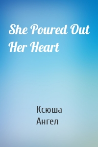 She Poured Out Her Heart