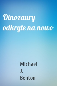 Dinozaury odkryte na nowo