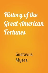 History of the Great American Fortunes