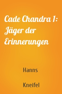 Cade Chandra 1: Jäger der Erinnerungen