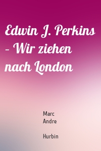 Edwin J. Perkins – Wir ziehen nach London