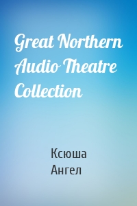 Great Northern Audio Theatre Collection