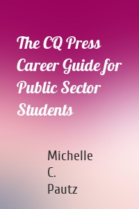 The CQ Press Career Guide for Public Sector Students