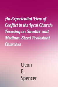 An Experiential View of Conflict in the Local Church: Focusing on Smaller and Medium-Sized Protestant Churches