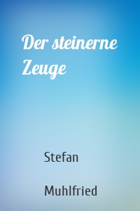 Der steinerne Zeuge