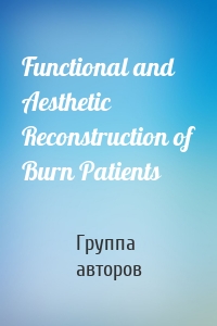 Functional and Aesthetic Reconstruction of Burn Patients