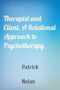 Therapist and Client. A Relational Approach to Psychotherapy