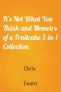 It’s Not What You Think and Memoirs of a Fruitcake 2-in-1 Collection