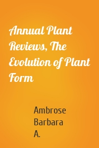 Annual Plant Reviews, The Evolution of Plant Form