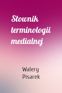 Słownik terminologii medialnej