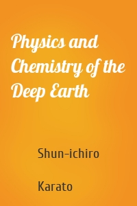 Physics and Chemistry of the Deep Earth