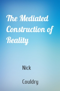 The Mediated Construction of Reality