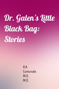 Dr. Galen's Little Black Bag: Stories