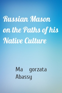 Russian Mason on the Paths of his Native Culture