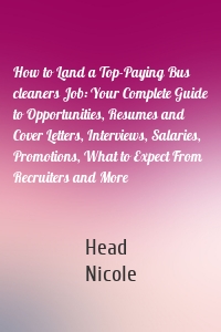 How to Land a Top-Paying Bus cleaners Job: Your Complete Guide to Opportunities, Resumes and Cover Letters, Interviews, Salaries, Promotions, What to Expect From Recruiters and More