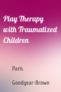 Play Therapy with Traumatized Children