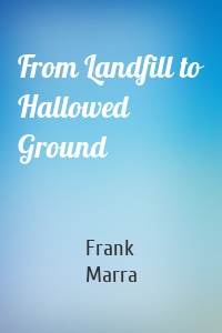 From Landfill to Hallowed Ground