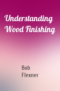 Understanding Wood Finishing