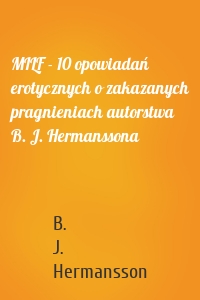 MILF - 10 opowiadań erotycznych o zakazanych pragnieniach autorstwa B. J. Hermanssona