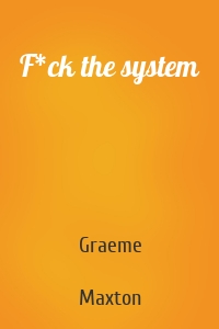 F*ck the system