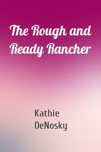 The Rough and Ready Rancher