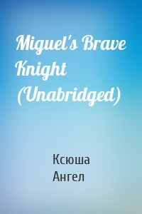 Miguel's Brave Knight (Unabridged)