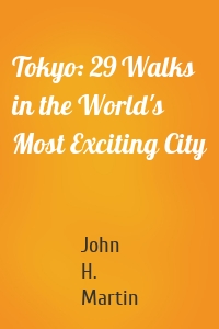 Tokyo: 29 Walks in the World's Most Exciting City