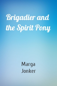 Brigadier and the Spirit Pony