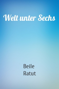 Welt unter Sechs