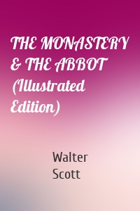 THE MONASTERY & THE ABBOT (Illustrated Edition)