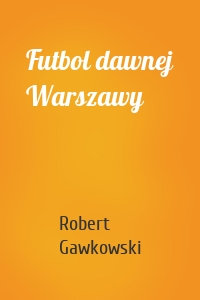 Futbol dawnej Warszawy