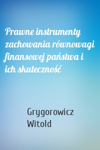 Prawne instrumenty zachowania równowagi finansowej państwa i ich skuteczność