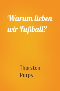 Warum lieben wir Fußball?