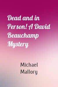 Dead and in Person! A David Beauchamp Mystery