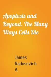 Apoptosis and Beyond. The Many Ways Cells Die