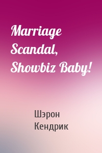 Marriage Scandal, Showbiz Baby!