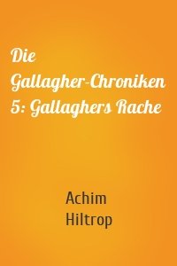 Die Gallagher-Chroniken 5: Gallaghers Rache