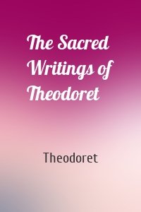 The Sacred Writings of Theodoret
