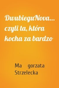 DwubieguNova… czyli ta, która kocha za bardzo