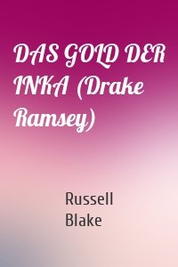 DAS GOLD DER INKA (Drake Ramsey)
